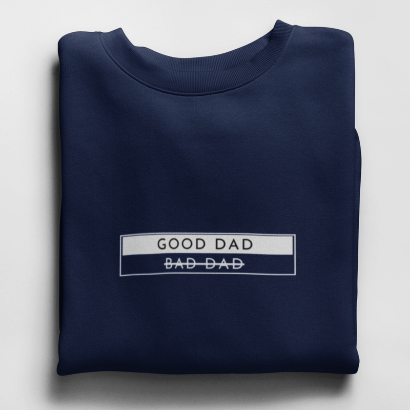 Good Dad I Bad Dad - Sweatshirt