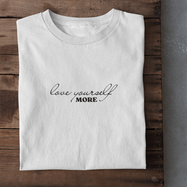 Love yourself more - T-Shirt